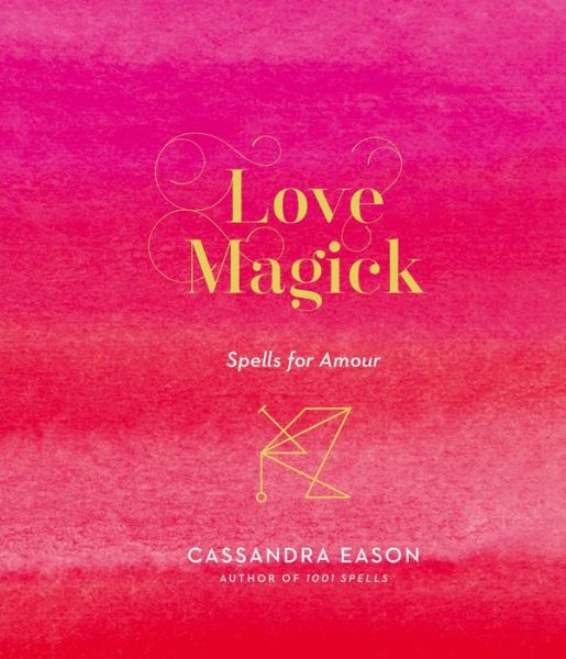 Cover for Cassandra Eason · Love Magick: Spells for Amour - Magick (Gebundenes Buch) (2019)