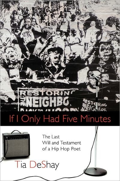 Cover for Tia Deshay · If I Only Had Five Minutes: the Last Will and Testament of a Hip Hop Poet (Taschenbuch) (2011)