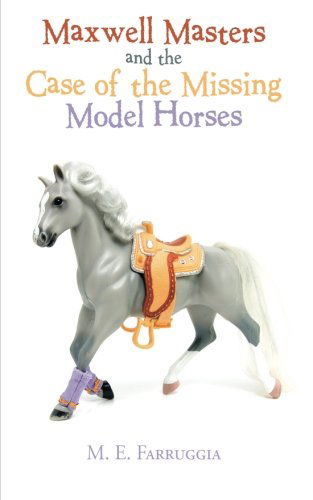 Cover for M.  E. Farruggia · Maxwell Masters and the Case of the Missing Model Horses (Paperback Book) (2014)