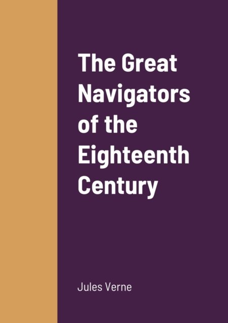 The Great Navigators of the Eighteenth Century - Jules Verne - Books - Lulu.com - 9781458331489 - March 20, 2022