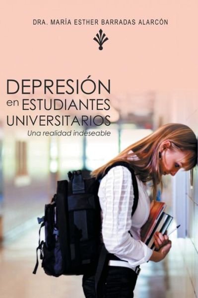 Cover for Dra Maria Esther Barradas Alarcon · Depresion en Estudiantes Universitarios: Una Realidad Indeseable (Pocketbok) (2014)
