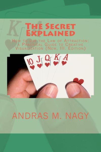 Cover for Andras M Nagy · The Secret Explained: How to Use the Law of Attraction: a Practical Guide to Creative Visualization (Paperback Book) (2012)