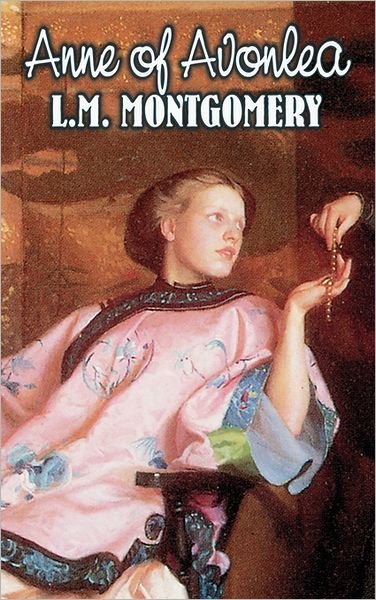 Cover for Montgomery, L M (C/o Hebb &amp; Sheffer) · Anne of Avonlea by L. M. Montgomery, Fiction, Classics, Family, Girls &amp; Women (Hardcover bog) [Reprint edition] (2011)