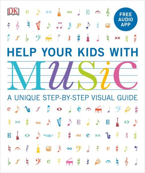 Help Your Kids With Music : A unique step-by-step visual guide - Carol Vorderman - Kirjat - DK - 9781465485489 - tiistai 4. kesäkuuta 2019