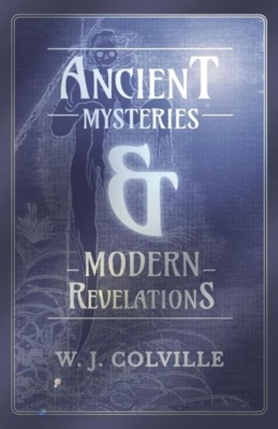 Ancient Mysteries and Modern Revelations - W J Colville - Książki - Read Books - 9781473334489 - 21 września 2016