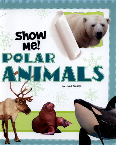 Cover for Lisa J. Amstutz · Show Me Polar Animals (Hardcover Book) (2017)