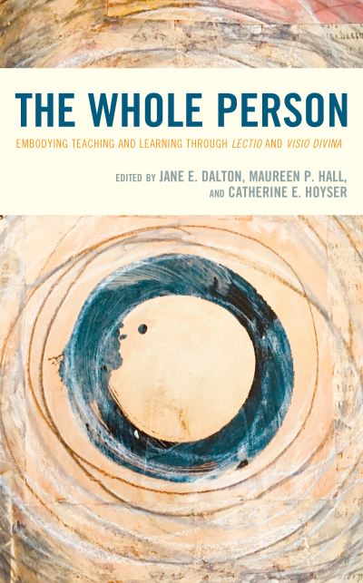 Cover for Jane E. Dalton · The Whole Person: Embodying Teaching and Learning through Lectio and Visio Divina (Hardcover Book) (2019)