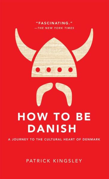 Cover for Patrick Kingsley · How to Be Danish: A Journey to the Cultural Heart of Denmark (Hardcover Book) (2014)