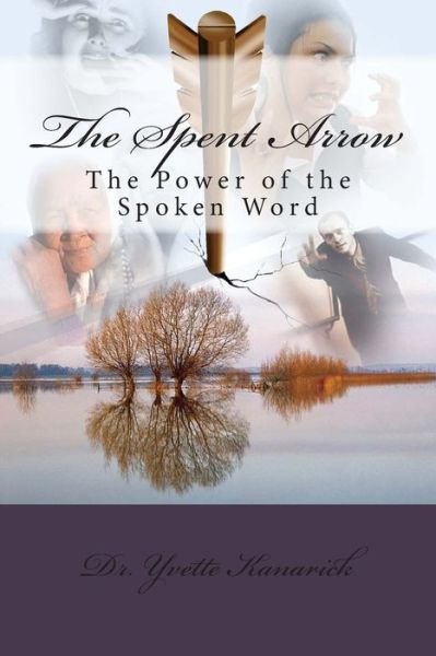Cover for Dr Yvette Pamela Kanarick · The Spent Arrow: the Power of the Spoken Word (Pocketbok) (2012)