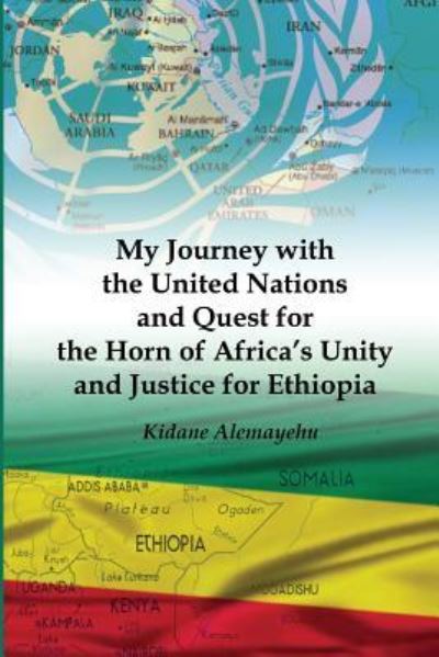 Cover for Kidane Alemayehu · My Journey with the United Nations and Quest for the Horn of Africa's Unity and Justice for Ethiopia (Paperback Book) (2017)