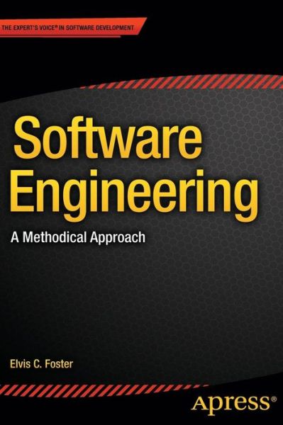 Cover for Elvis Foster · Software Engineering: A Methodical Approach (Paperback Book) [1st edition] (2014)