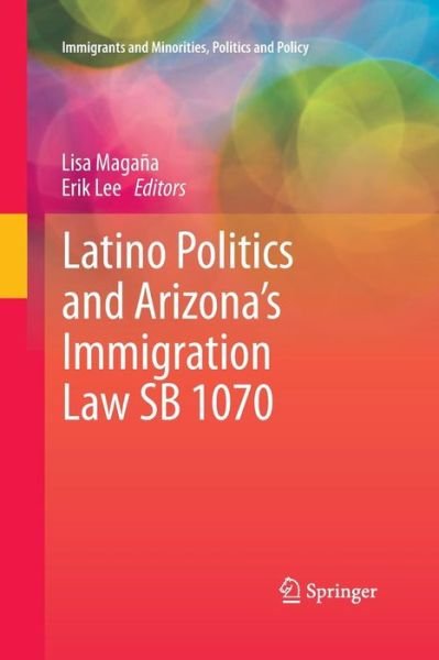 Cover for Lisa Magana · Latino Politics and Arizona's Immigration Law SB 1070 - Immigrants and Minorities, Politics and Policy (Paperback Book) [2013 edition] (2015)