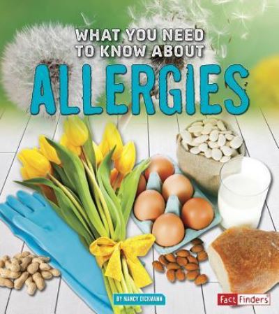 What you need to know about allergies - Nancy Dickmann - Books - Capstone Press - 9781491480489 - August 1, 2016