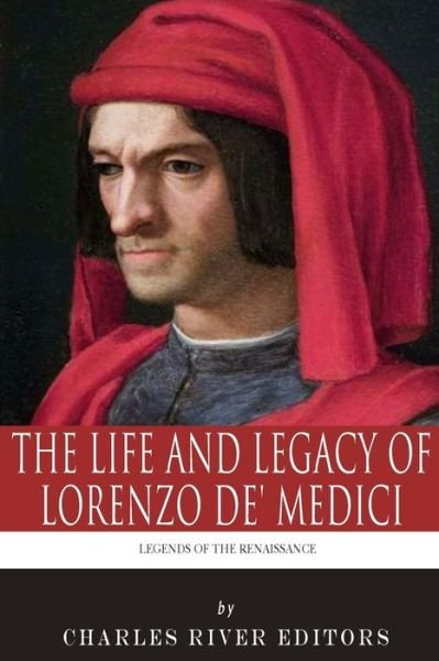Cover for Charles River Editors · Legends of the Renaissance: the Life and Legacy of Lorenzo De' Medici (Paperback Book) (2013)