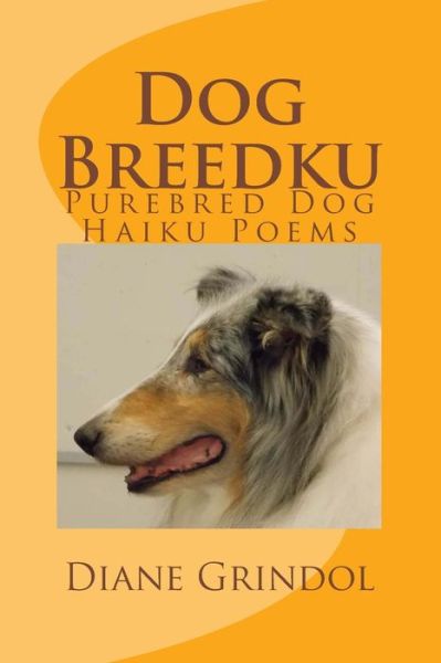 Cover for Diane Grindol · Dog Breedku: Haiku &amp; Photos of Purebred Dogs (Paperback Book) (2013)