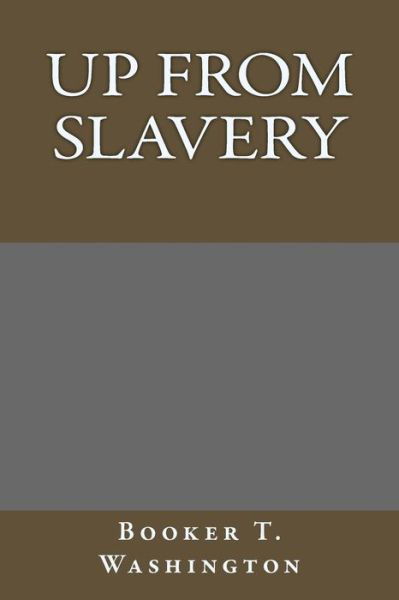 Up from Slavery - Booker T Washington - Bøker - Createspace - 9781494335489 - 5. januar 2014