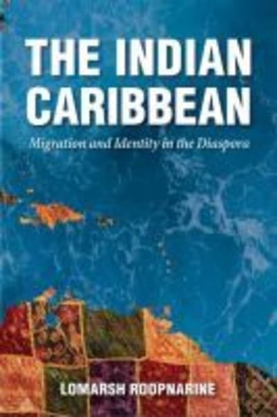 Cover for Lomarsh Roopnarine · The Indian Caribbean: Migration and Identity in the Diaspora - Caribbean Studies Series (Taschenbuch) (2019)