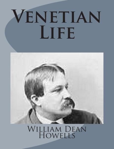 Venetian Life - William Dean Howells - Bøker - Createspace - 9781499228489 - 23. april 2014