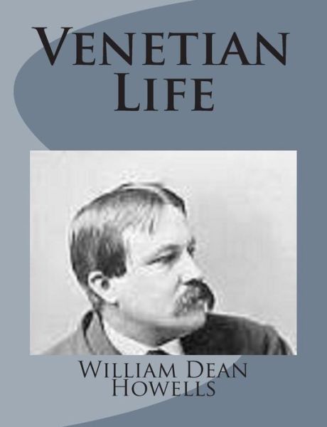 Venetian Life - William Dean Howells - Książki - Createspace - 9781499228489 - 23 kwietnia 2014