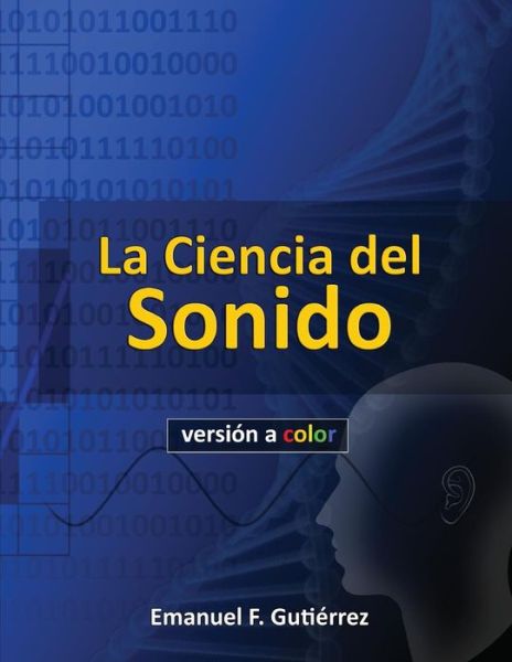 Cover for Emanuel F Gutierrez · La Ciencia Del Sonido (Version a Color) (Taschenbuch) (2014)