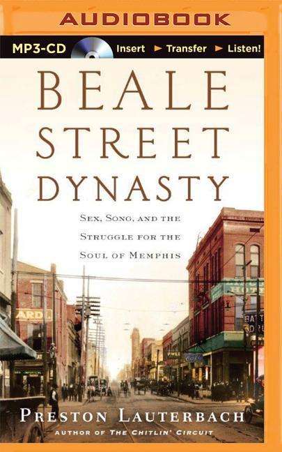 Cover for Preston Lauterbach · Beale Street Dynasty: Sex, Song, and the Struggle for the Soul of Memphis (Płyta CD z plikami MP3) (2015)