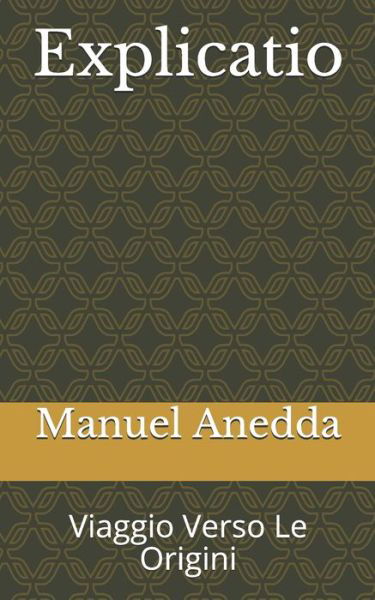 Cover for Manuel Anedda · Explicatio: Viaggio Verso Le Origini (Taschenbuch) (2014)