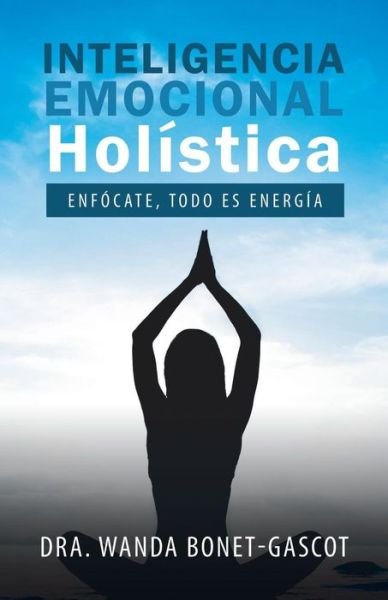 Cover for Dra Wanda Bonet-Gascot · Inteligencia Emocional Holistica (Paperback Bog) (2019)