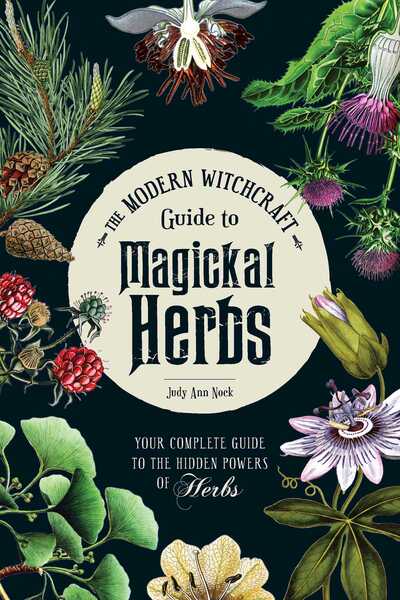 The Modern Witchcraft Guide to Magickal Herbs: Your Complete Guide to the Hidden Powers of Herbs - Modern Witchcraft Magic, Spells, Rituals - Judy Ann Nock - Bücher - Adams Media Corporation - 9781507211489 - 26. Dezember 2019