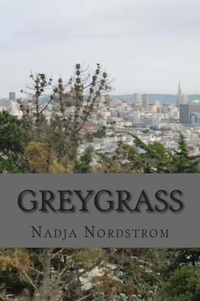 Cover for Nadja Nordstrom · Greygrass: a Novella (Paperback Book) (2015)