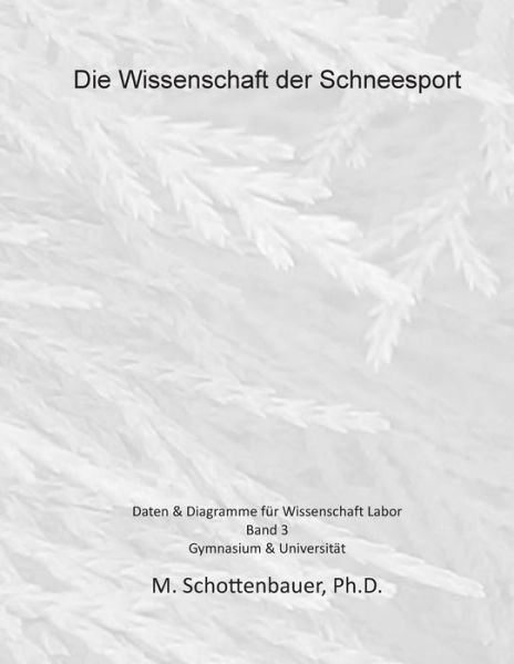 Cover for M Schottenbauer · Die Wissenschaft Der Schneesport: Band 3: Daten &amp; Diagramme Fur Wissenschaft Labor (Paperback Bog) (2015)