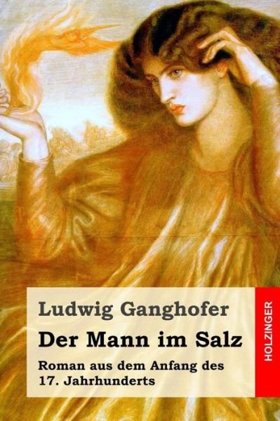 Cover for Ludwig Ganghofer · Der Mann Im Salz: Roman Aus Dem Anfang Des 17. Jahrhunderts (Paperback Bog) (2015)