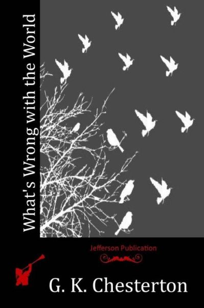 What's Wrong with the World - G K Chesterton - Bøger - Createspace - 9781512174489 - 12. maj 2015