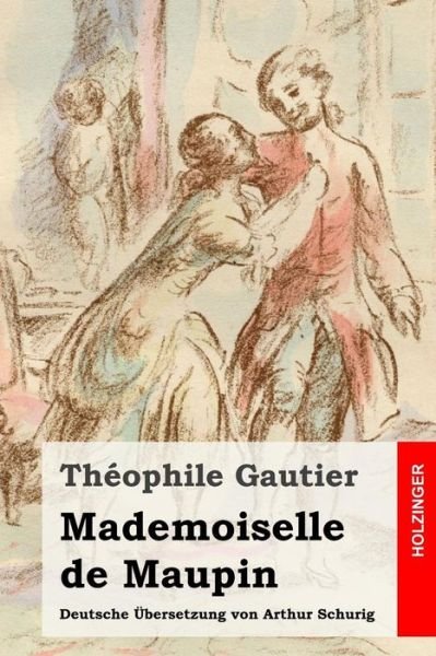 Cover for Theophile Gautier · Mademoiselle De Maupin: Deutsche Ubersetzung Von Arthur Schurig (Paperback Book) (2015)