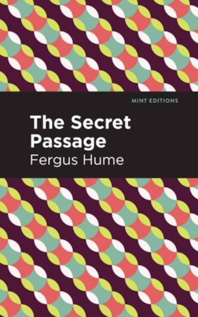 The Secret Passage - Mint Editions - Fergus Hume - Kirjat - Graphic Arts Books - 9781513205489 - torstai 9. syyskuuta 2021
