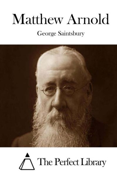 Matthew Arnold - George Saintsbury - Books - Createspace - 9781514378489 - June 16, 2015