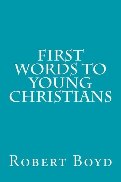 Cover for Robert Boyd · First Words to Young Christians (Paperback Book) (2015)