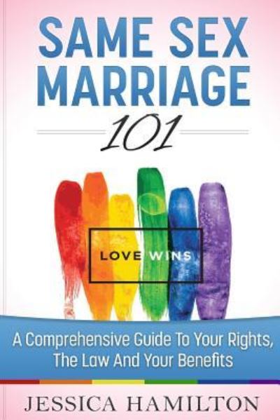 Same Sex Marriage 101 - Jessica Hamilton - Books - Createspace Independent Publishing Platf - 9781515032489 - July 11, 2015