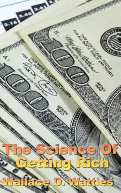 The Science of Getting Rich - Wallace D The Science of Getting Rich - Books - Wilder Publications - 9781515438489 - April 3, 2018