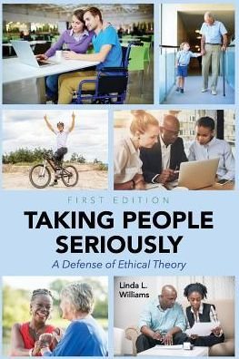Taking People Seriously: A Defense of Ethical Theory - Linda L. Williams - Kirjat - Cognella, Inc - 9781516501489 - maanantai 15. elokuuta 2016