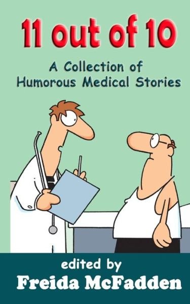 11 out of 10: a Collection of Humorous Medical Short Stories - Freida Mcfadden - Bücher - Createspace - 9781517492489 - 30. September 2015