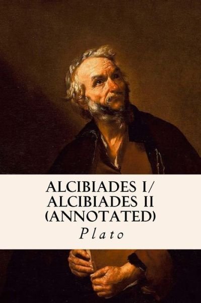 Cover for Plato · ALCIBIADES I/ ALCIBIADES II (annotated) (Taschenbuch) (2015)