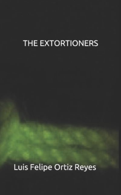 Cover for Luis Felipe Ortiz Reyes · The Extortioners (Paperback Book) (2016)