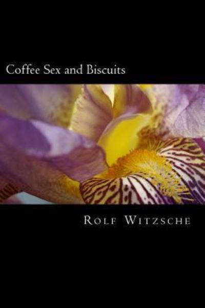 Cover for Rolf A. F. Witzsche · Coffee Sex and Biscuits (Paperback Book) (2016)