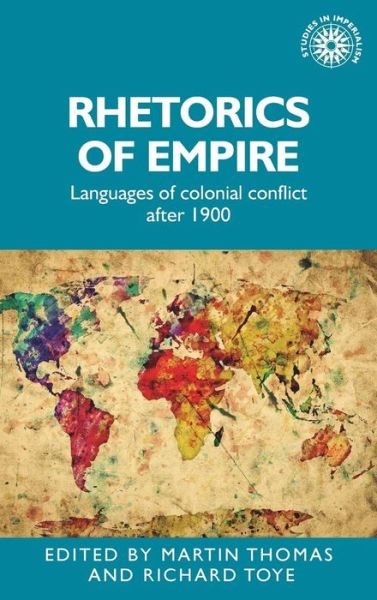 Cover for Richard Toye · Rhetorics of Empire: Languages of Colonial Conflict After 1900 - Studies in Imperialism (Hardcover Book) (2017)