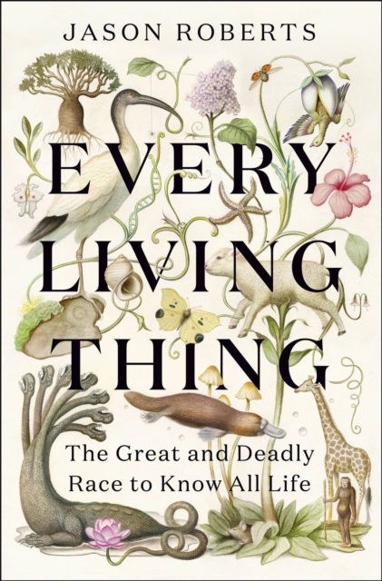 Cover for Jason Roberts · Every Living Thing: The Great and Deadly Race to Know All Life (Paperback Book) (2025)