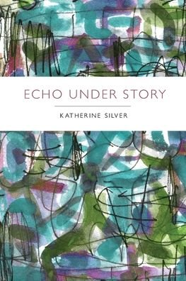 Cover for Katherine Silver · Echo Under Story (Paperback Book) (2019)