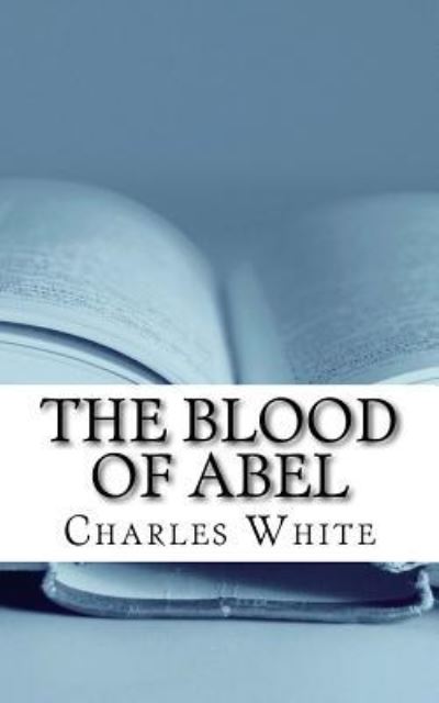 Cover for MD Charles White · The Blood of Abel (Paperback Book) (2016)