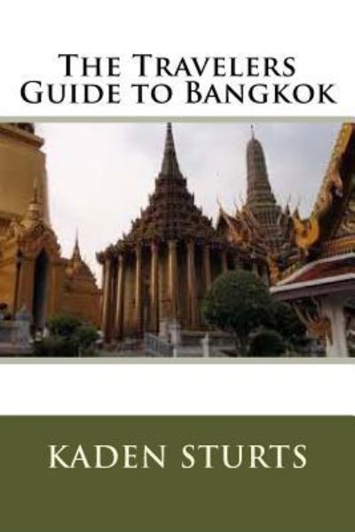 Cover for Kaden Sturts · The Travelers Guide to Bangkok (Paperback Book) (2016)