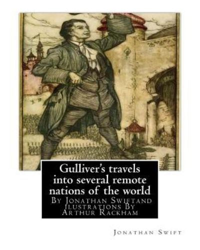 Gulliver's travels into several remote nations of the world, By Jonathan Swift - Arthur Rackham - Kirjat - Createspace Independent Publishing Platf - 9781536806489 - sunnuntai 31. heinäkuuta 2016