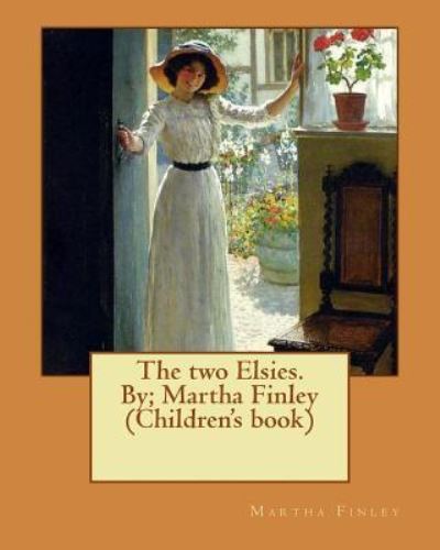 Cover for Martha Finley · The Two Elsies. By; Martha Finley (Children's Book) (Paperback Book) (2016)